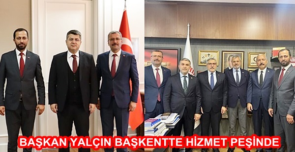 BAŞKAN YALÇIN BAŞKENTTE HİZMET PEŞİNDE