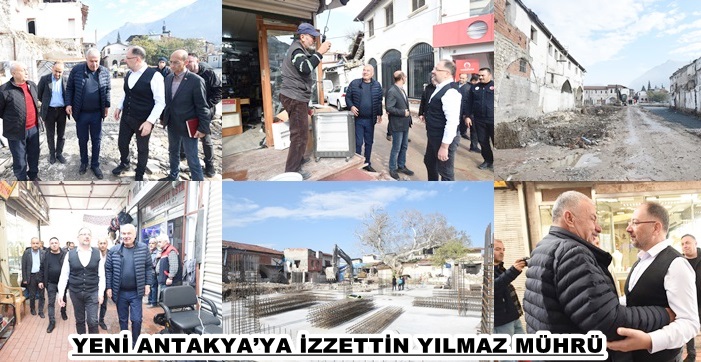 YENİ ANTAKYA’YA İZZETTİN YILMAZ MÜHRÜ