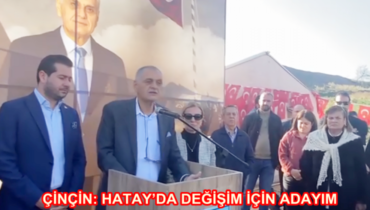 ÇİNÇİN: HATAY’DA DEĞİŞİM İÇİN ADAYIM