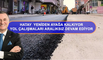 HBB HATAY’DA YOL ÇALIŞMALARINI SÜRDÜRÜYOR