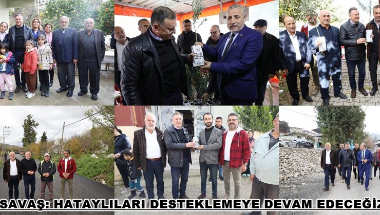SAVAŞ: HATAYLILARI DESTEKLEMEYE DEVAM EDECEĞİZ