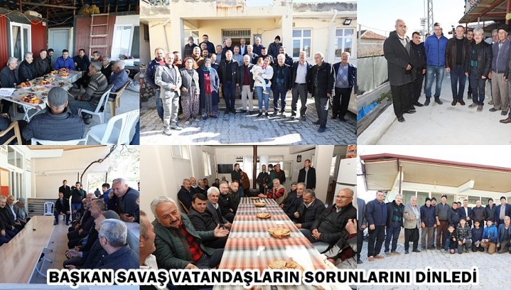 BAŞKAN SAVAŞ VATANDAŞLARIN SORUNLARINI DİNLEDİ