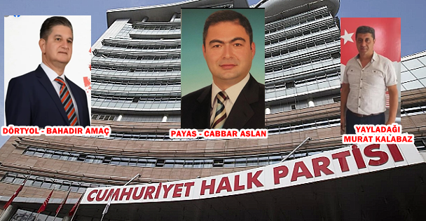 CHP, DÖRTYOL, PAYAS VE YAYLADAĞI ADAYI BELLİ OLDU