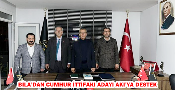 BİLA’DAN CUMHUR İTTİFAKI ADAYI AKI’YA DESTEK