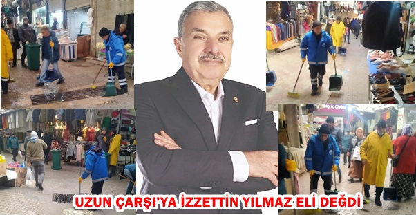 UZUN ÇARŞI’YA İZZETTİN YILMAZ ELİ DEĞDİ