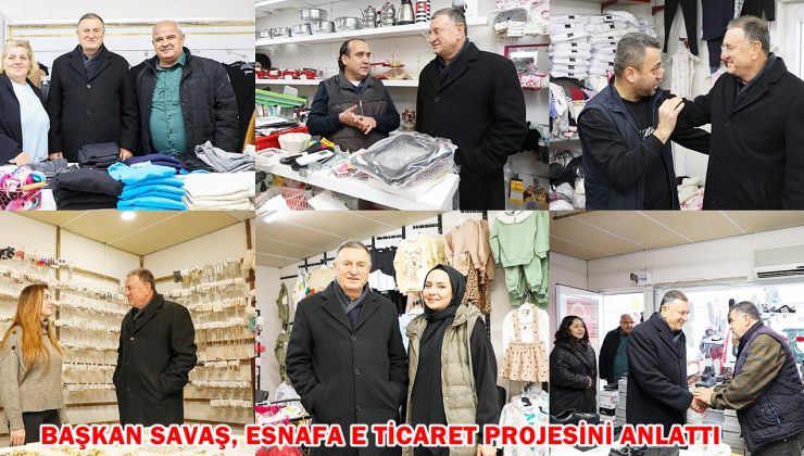 BAŞKAN SAVAŞ, ESNAFA E TİCARET PROJESİNİ ANLATTI