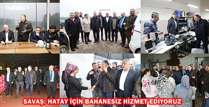 SAVAŞ: HATAY İÇİN BAHANEYE SIĞINMADAN HİZMET EDİYORUZ