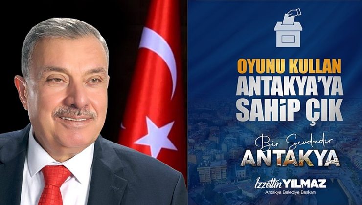 YILMAZ: OYUNU ANTAKYA’DA KULLAN ŞEHRİNE SAHİP ÇIK