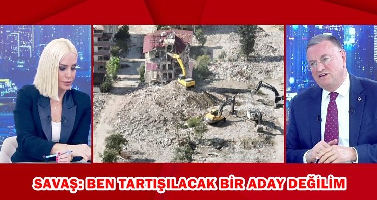 SAVAŞ: BEN TARTIŞILACAK BİR ADAY DEĞİLİM