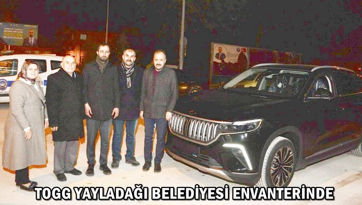 TOGG YAYLADAĞI BELEDİYESİ ENVANTERİNDE