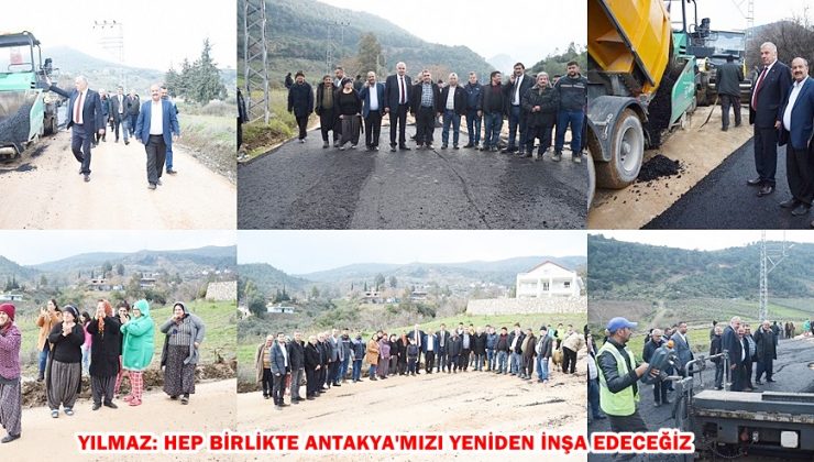 YILMAZ: HEP BİRLİKTE ANTAKYA’MIZI YENİDEN İNŞA EDECEĞİZ