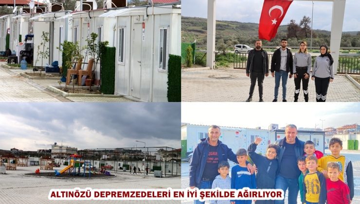 ALTINÖZÜ DEPREMZEDELERİ EN İYİ ŞEKİLDE AĞIRLIYOR
