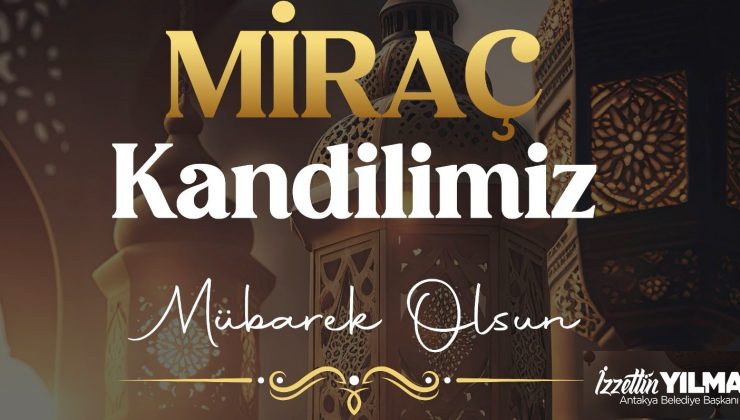 BAŞKAN YILMAZ: MİRAÇ KANDİLİMİZ MÜBAREK OLSUN