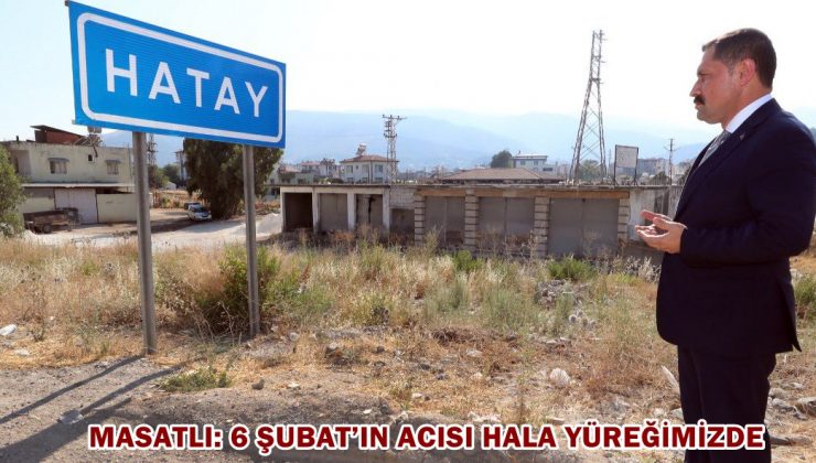 MASATLI: 6 ŞUBAT’IN ACISI HALA YÜREĞİMİZDE