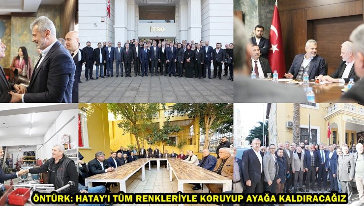 ÖNTÜRK: HATAY’I TÜM RENKLERİYLE KORUYUP AYAĞA KALDIRACAĞIZ