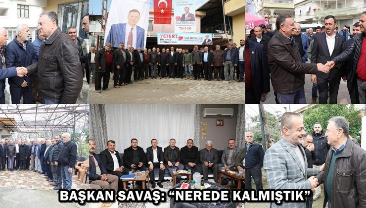 BAŞKAN SAVAŞ: “NEREDE KALMIŞTIK”
