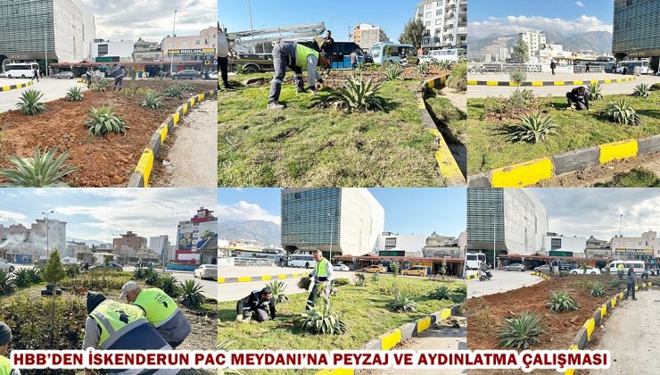 HBB’DEN İSKENDERUN PAC MEYDANI’NA PEYZAJ VE AYDINLATMA ÇALIŞMASI