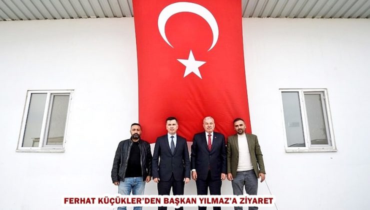 KÜÇÜKLER’DEN BAŞKAN YILMAZ’A ZİYARET