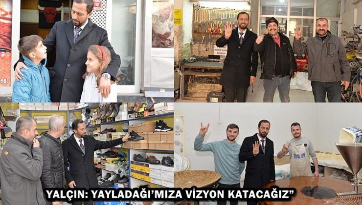 YALÇIN: YAYLADAĞI’MIZA VİZYON KATACAĞIZ”