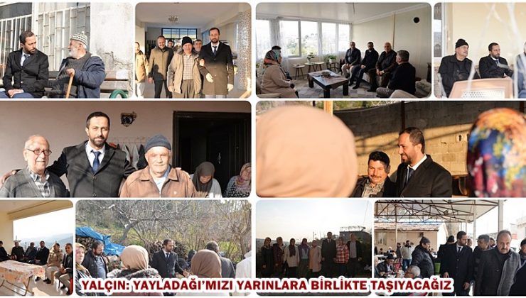 YALÇIN: YAYLADAĞI’MIZI YARINLARA BİRLİKTE TAŞIYACAĞIZ