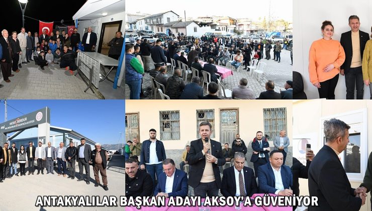 ANTAKYALILAR BAŞKAN ADAYI AKSOY’A GÜVENİYOR