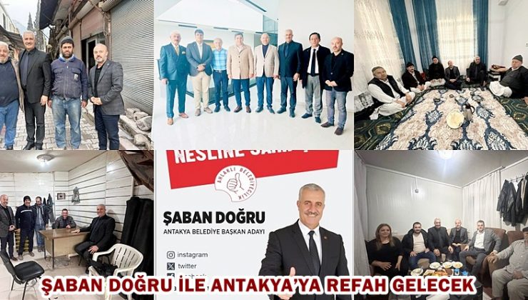 ŞABAN DOĞRU İLE ANTAKYA’YA REFAH GELECEK