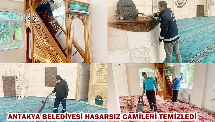 ANTAKYA BELEDİYESİ HASARSIZ CAMİLERİ TEMİZLEDİ