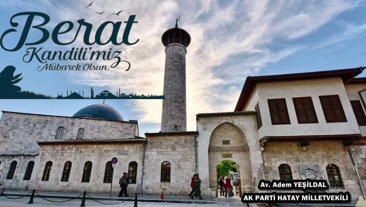 YEŞİLDAL: İSLAM ALEMİNİN BERAT KANDİLİ MÜBAREK OLSUN