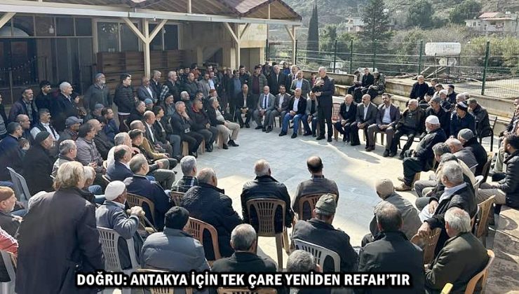 DOĞRU: ANTAKYA İÇİN TEK ÇARE YENİDEN REFAH’TIR
