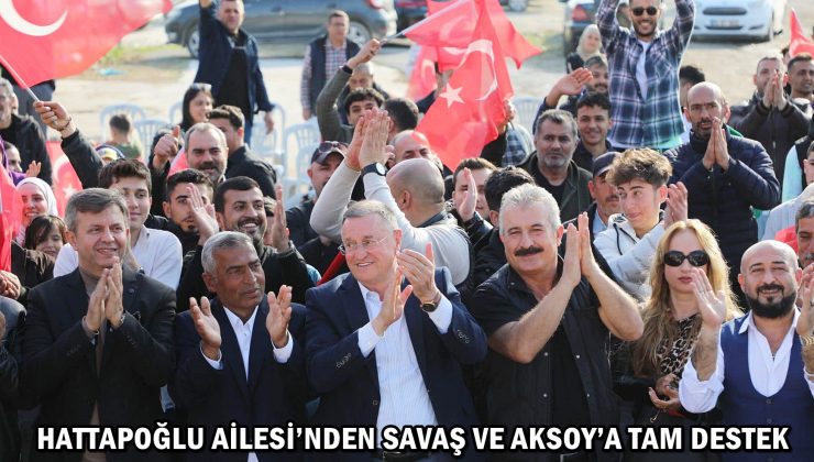 HATTAPOĞLU AİLESİ’NDEN SAVAŞ VE AKSOY’A TAM DESTEK