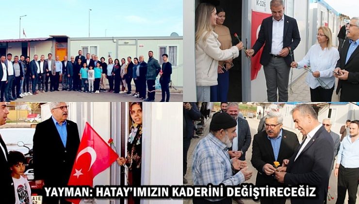 YAYMAN: HATAY’IMIZIN KADERİNİ DEĞİŞTİRECEĞİZ