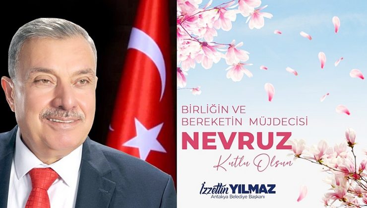 YILMAZ: NEVRUZ ANTAKYA’MIZIN KALKINIŞININ NİŞANESİ OLSUN