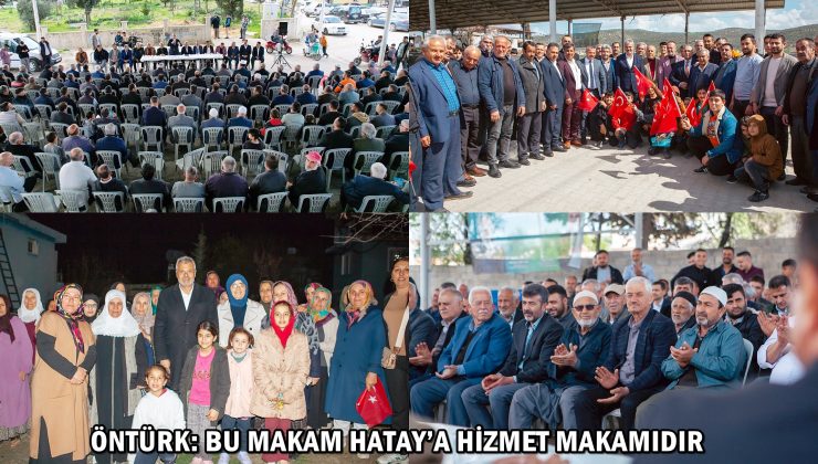 ÖNTÜRK: BU MAKAM HATAY’A HİZMET MAKAMIDIR