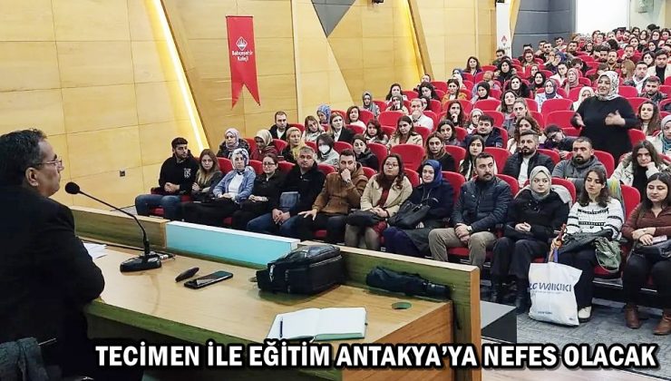 TECİMEN İLE EĞİTİM ANTAKYA’YA NEFES OLACAK