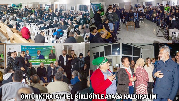 ÖNTÜRK: HATAY’I EL BİRLİĞİYLE AYAĞA KALDIRALIM