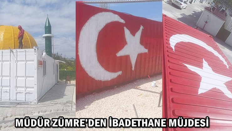 MÜDÜR ZÜMRE’DEN İBADETHANE MÜJDESİ