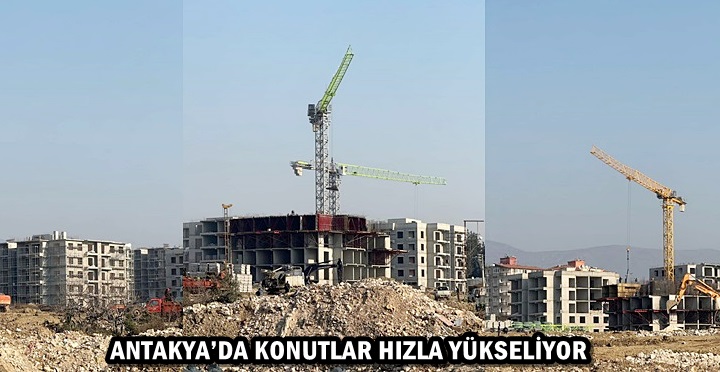 ANTAKYA’DA KONUTLAR HIZLA YÜKSELİYOR  