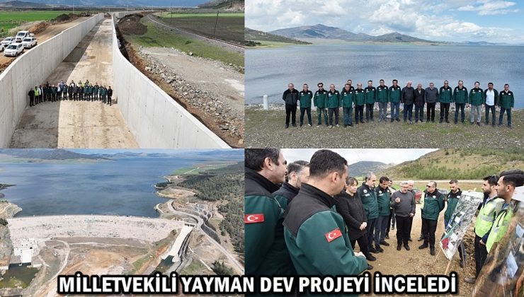 MİLLETVEKİLİ YAYMAN DEV PROJEYİ İNCELEDİ