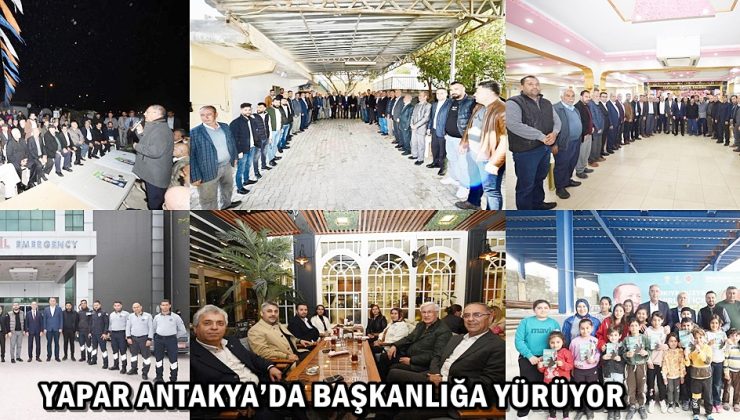 YAPAR ANTAKYA’DA BAŞKANLIĞA YÜRÜYOR