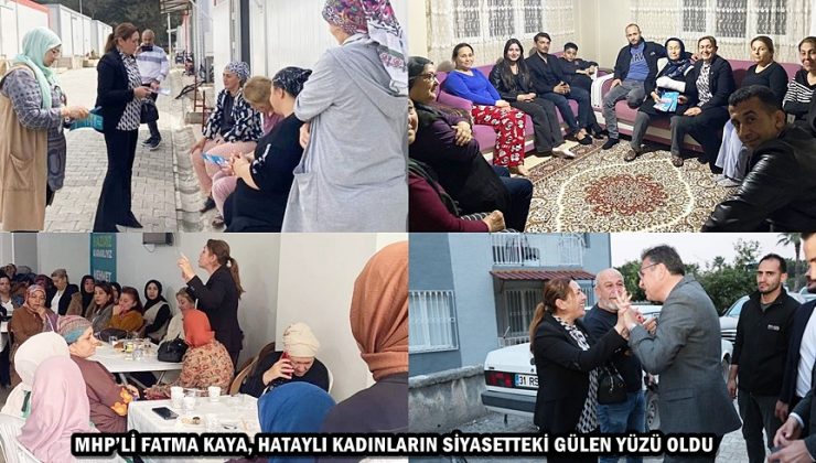 MHP’Lİ FATMA KAYA, HATAYLI KADINLARIN SİYASETTEKİ GÜLEN YÜZÜ OLDU
