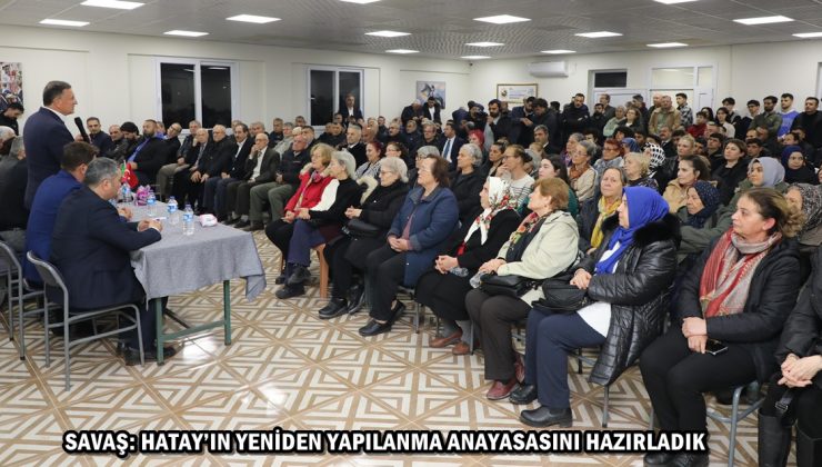 SAVAŞ: HATAY’IN YENİDEN YAPILANMA ANAYASASINI HAZIRLADIK