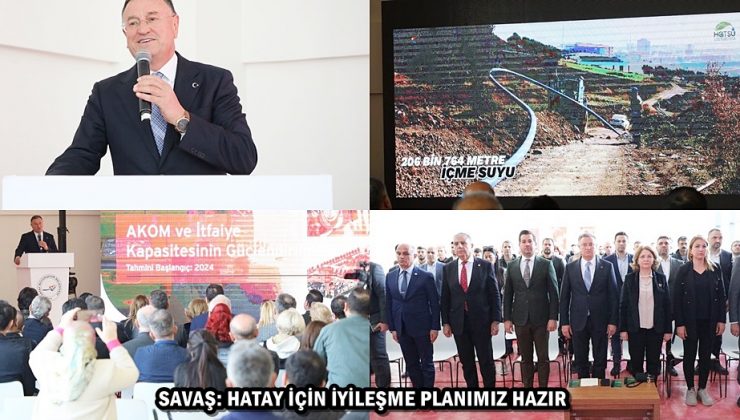 SAVAŞ: HATAY İÇİN İYİLEŞME PLANIMIZ HAZIR