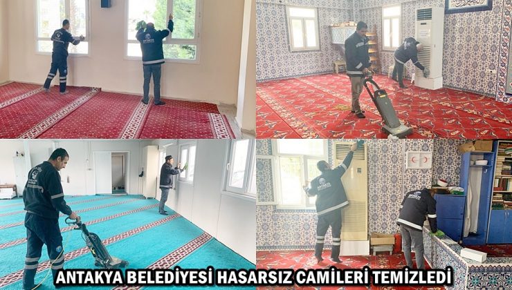 ANTAKYA BELEDİYESİ HASARSIZ CAMİLERİ TEMİZLEDİ