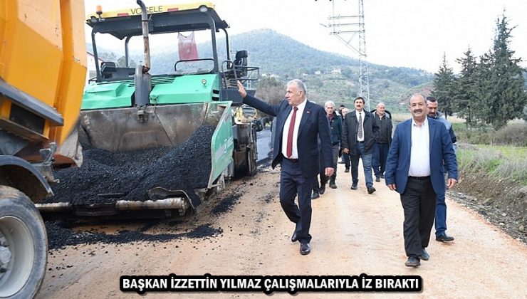 BAŞKAN İZZETTİN YILMAZ ÇALIŞMALARIYLA İZ BIRAKTI