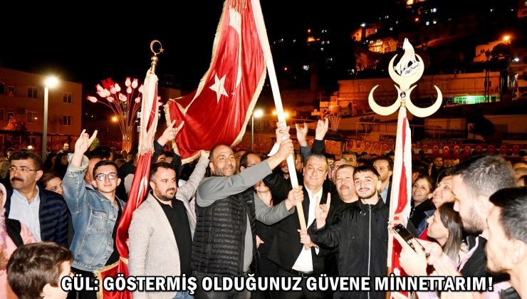 GÜL: GÖSTERMİŞ OLDUĞUNUZ GÜVENE MİNNETTARIM!