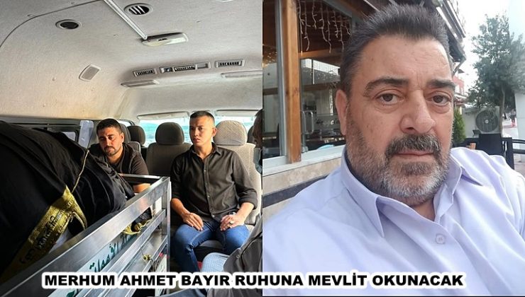 MERHUM AHMET BAYIR RUHUNA MEVLİT OKUNACAK