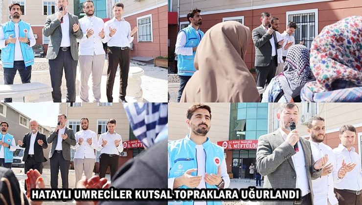 HATAYLI UMRECİLER KUTSAL TOPRAKLARA UĞURLANDI
