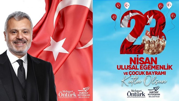 ÖNTÜRK: BUGÜN ÇOCUKLARIN EN MUTLU GÜNÜ 23 NİSAN