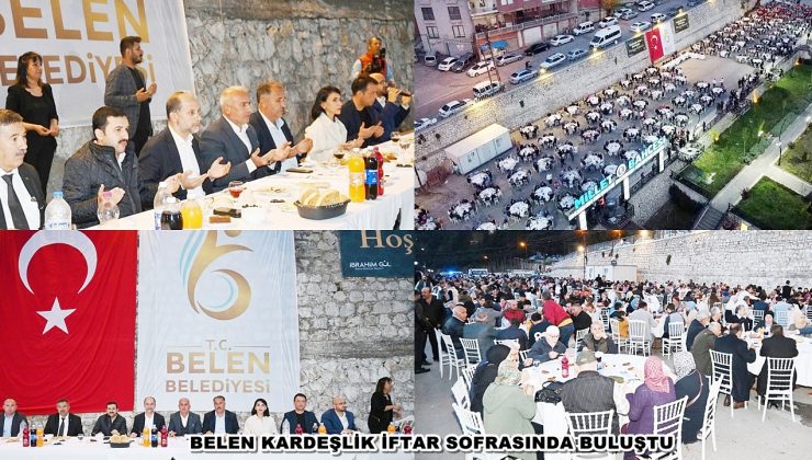 BELEN KARDEŞLİK İFTAR SOFRASINDA BULUŞTU