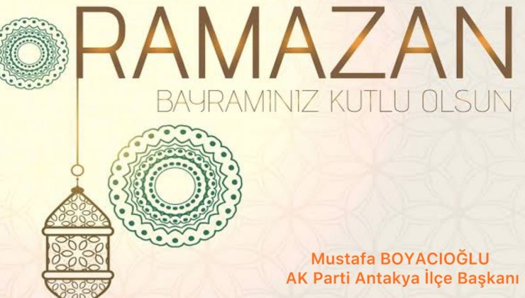 BOYACIOĞLU: MİLLETİMİZİN RAMAZAN BAYRAMI KUTLU OLSUN